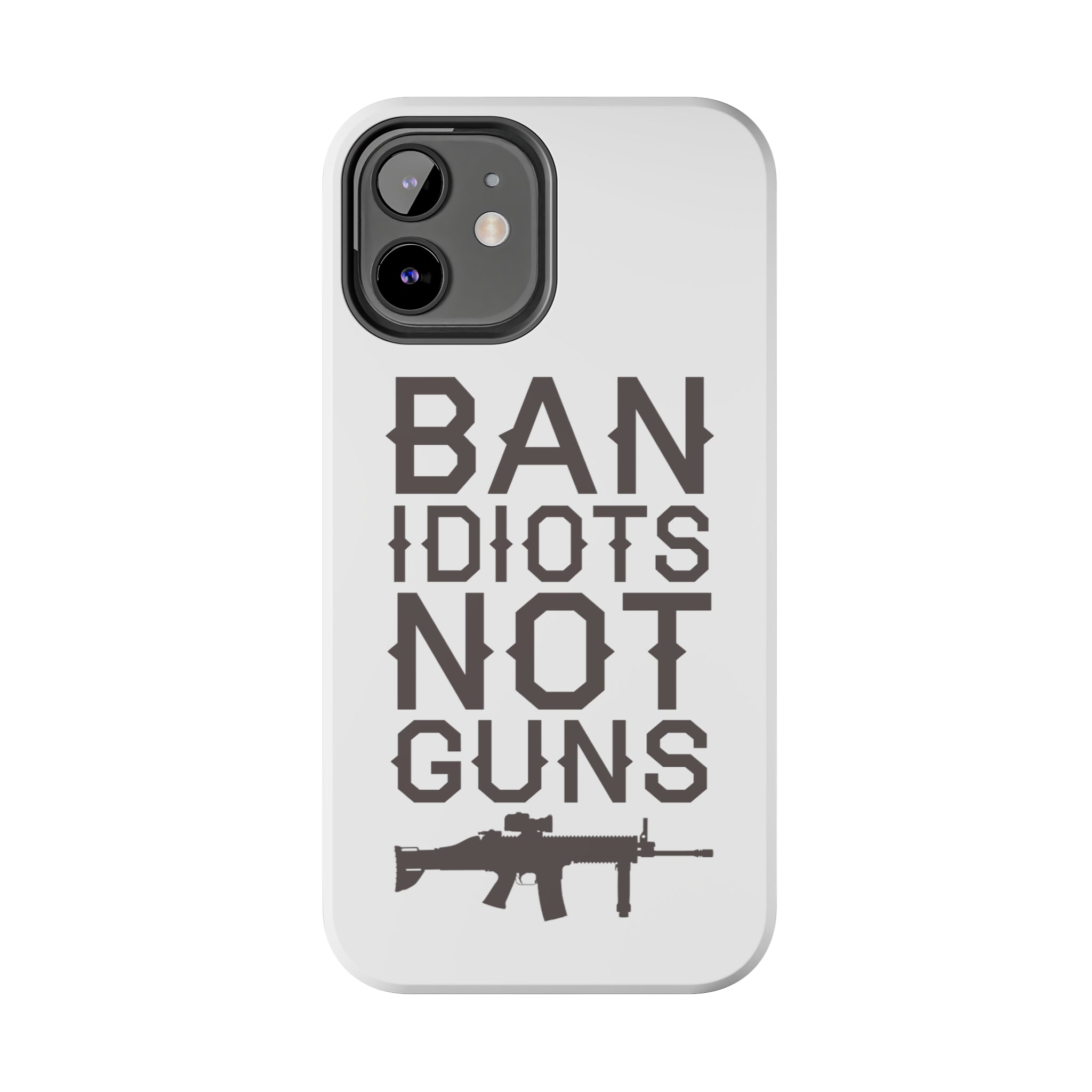 Ban idiotsNot Guns Tough iPhone Cases