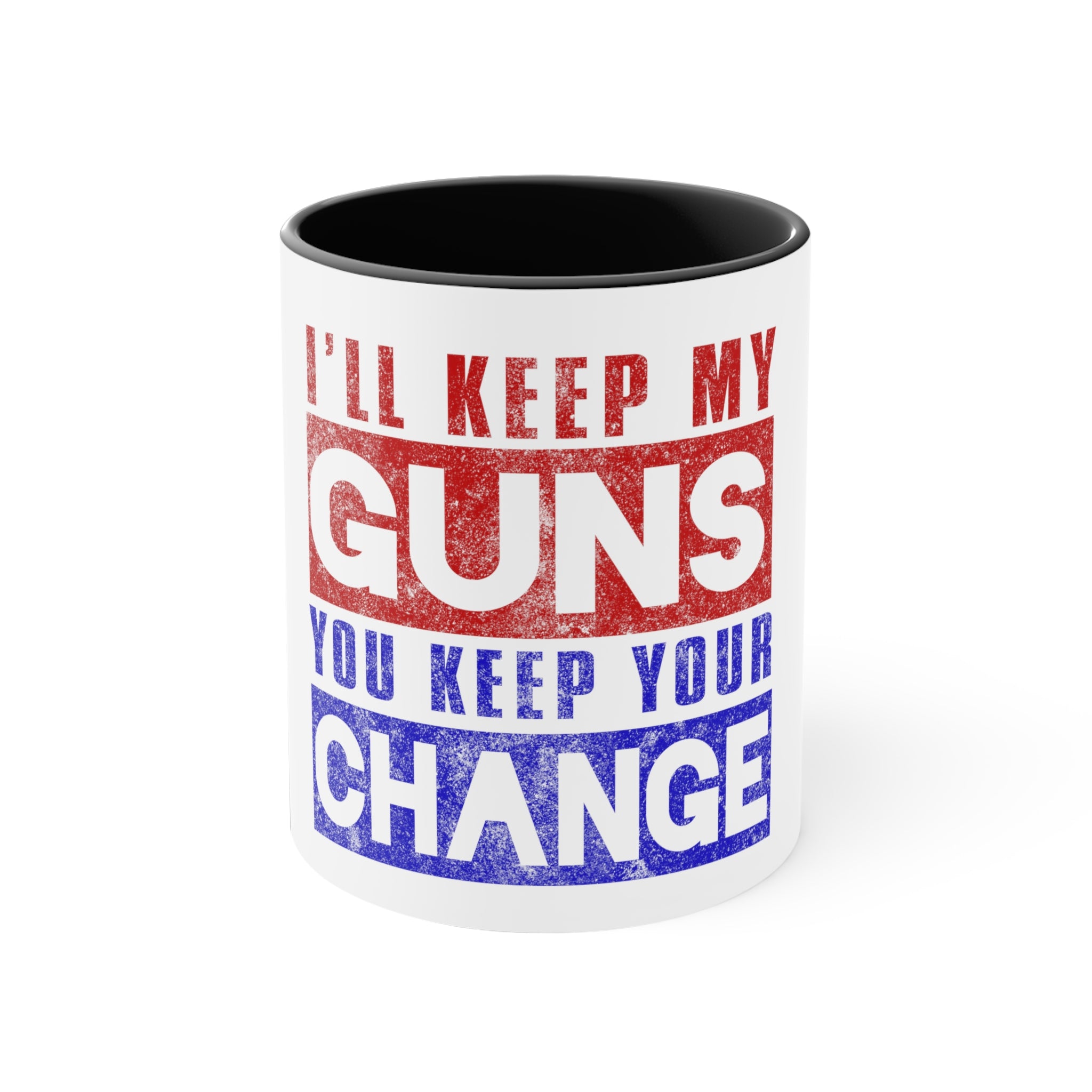 Ill keep my Guns You keep your change Coffee Mug, 11oz