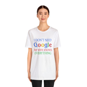 I dont need Google My wife Knows everything Short Sleeve Tee