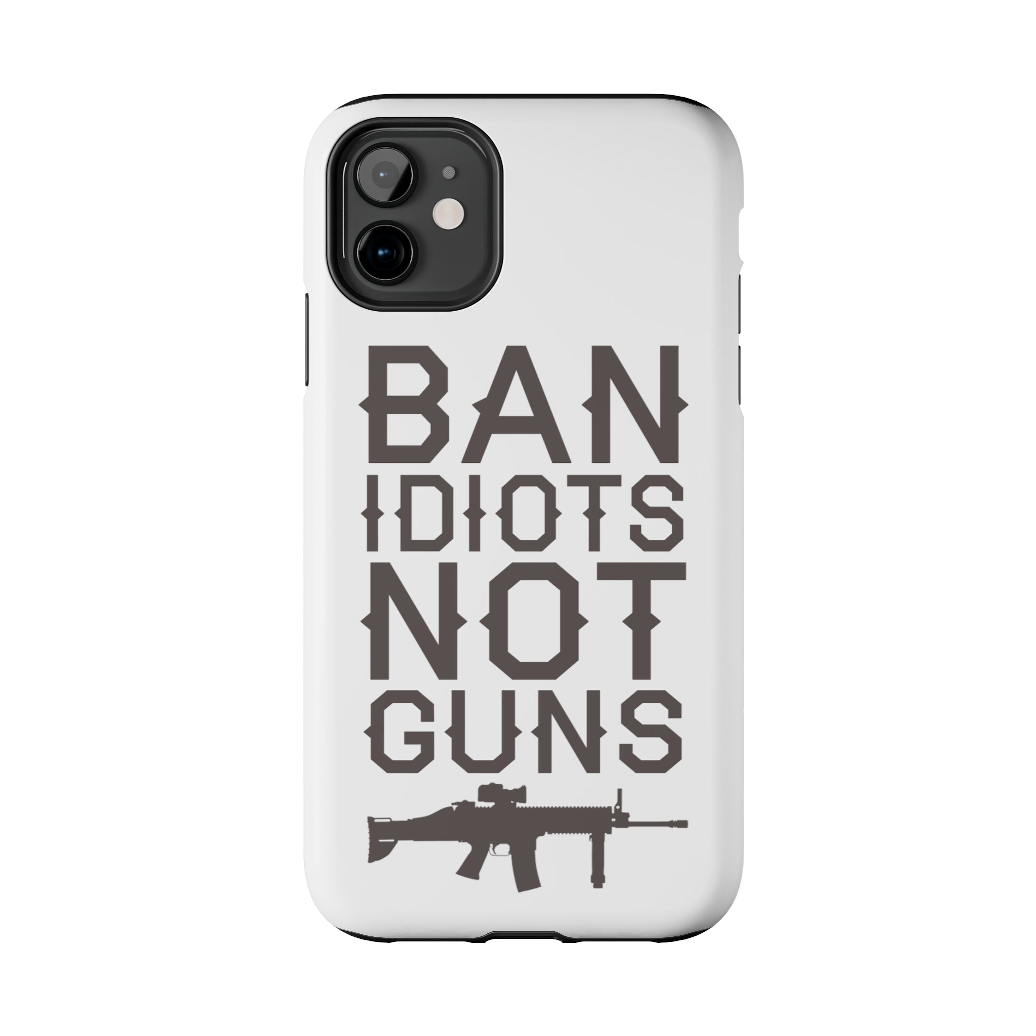 Ban idiotsNot Guns Tough iPhone Cases