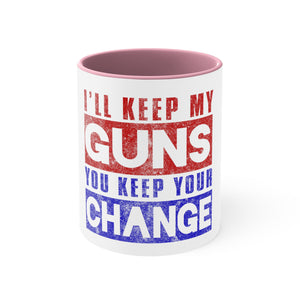 Ill keep my Guns You keep your change Coffee Mug, 11oz