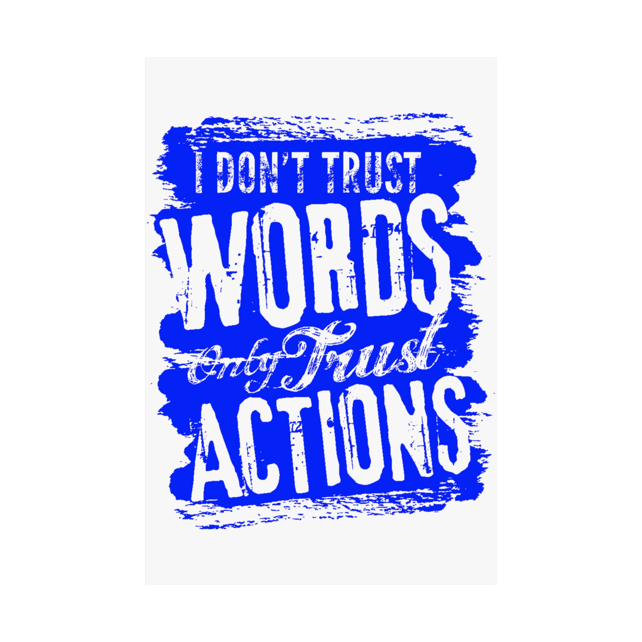 I Dont Trust words I Only Trust Action  Matte Vertical Posters
