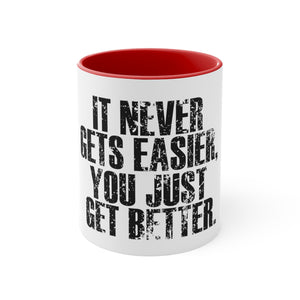 It never get easier it just gets better Coffee Mug, 11oz