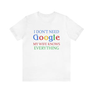 I dont need Google My wife Knows everything Short Sleeve Tee