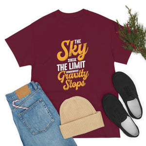 The sky is not the limit thats just where gravity stops Heavy Cotton Tee