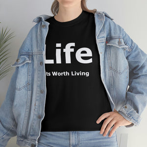 "Life its worth living"  Cotton Tee