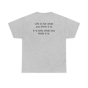 Life is not what you think Cotton Tee