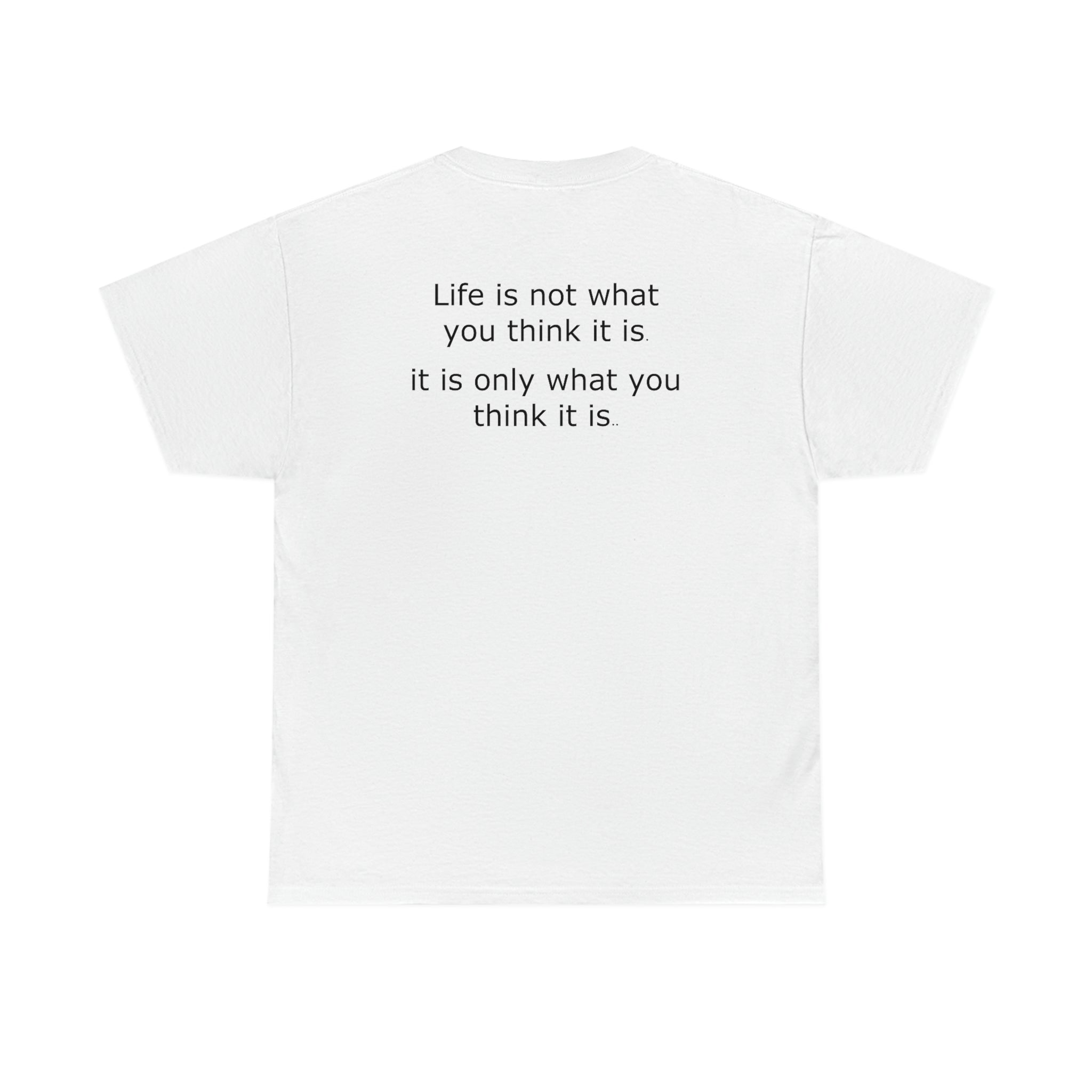 Life is not what you think Cotton Tee